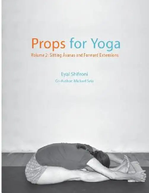Props for Yoga - Volume 2: Sitting Asanas and Forward Extensions by Michael Sela