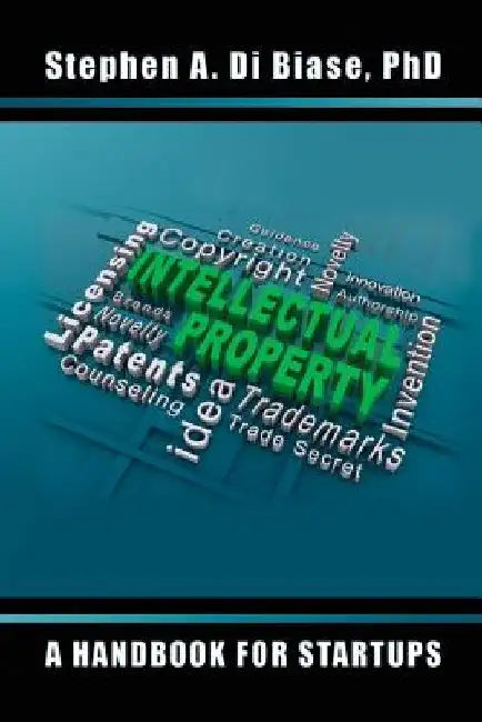 Intellectual Property: A Handbook for Startups by G. Sherman H. Morrison