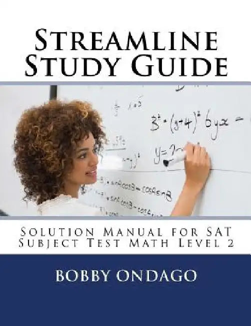Streamline Study Guide: Solutions Manual for SAT Subject Test Math Level 2 by Bobby O. Ondago