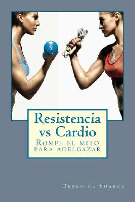 Resistencia vs Cardio: Rompe el mito para adelgazar by Berenice Suarez