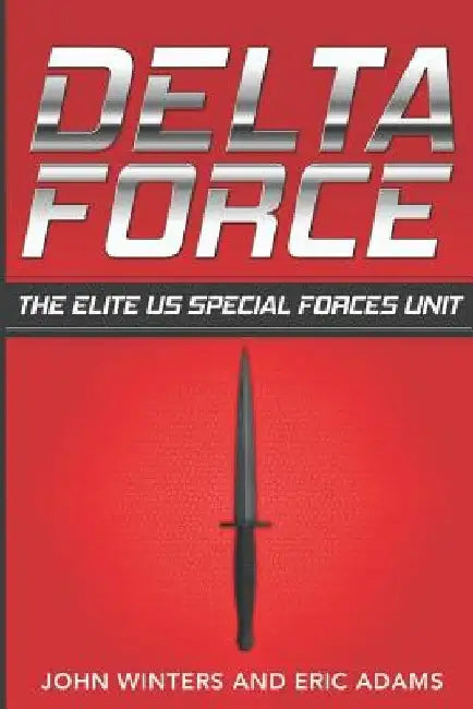 Delta Force: The Elite US Special Forces Unit by Eric Adams