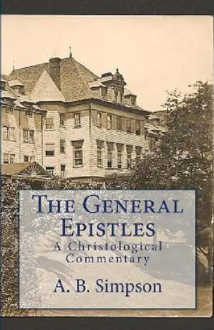 The General Epistles: A Christological Commentary by Jeffrey a. Mackey