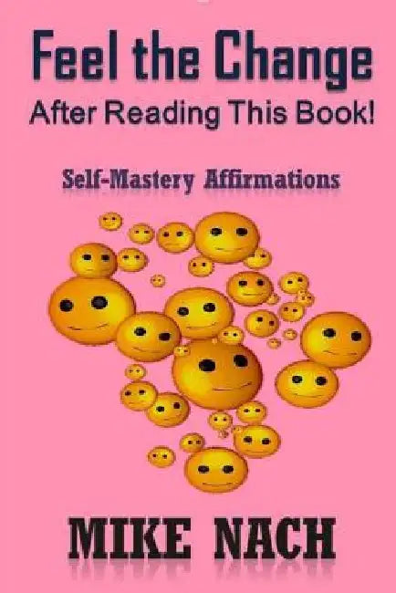 Feel the Change: Self-Mastery Affirmations by Mike Nach