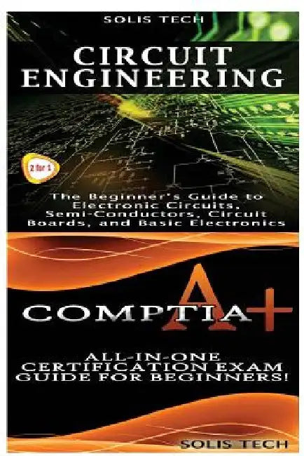 Circuit Engineering & Comptia A+ by Solis Tech