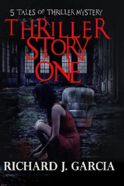 Thriller Story One: Thriller Mystery (Thriller Suspense Crime Murder psychology Fiction) by Richard J. Garcia