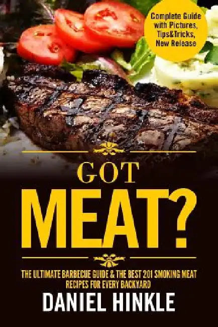 Got Meat? The Ultimate Barbecue Guide & The Best 201 Smoking Meat Recipes For Every Backyard + BONUS 10 Must-Try BBQ Sauces by Marvin Delgado