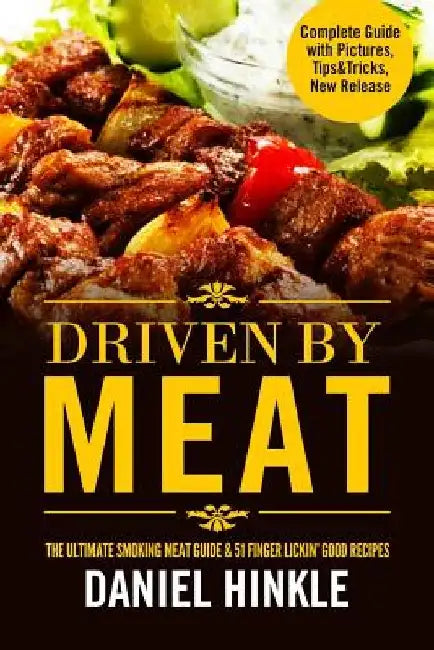 Driven By Meat: The Ultimate Smoking Meat Guide & 51 Finger Lickin' Good Recipes + BONUS 10 Must-Try BBQ Sauces by Marvin Delgado