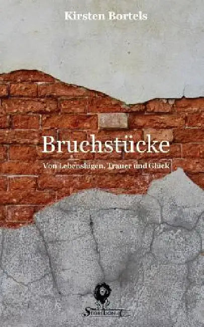 Bruchstücke: Von Lebenslügen, Trauer und Glück by Greber, Sebastian