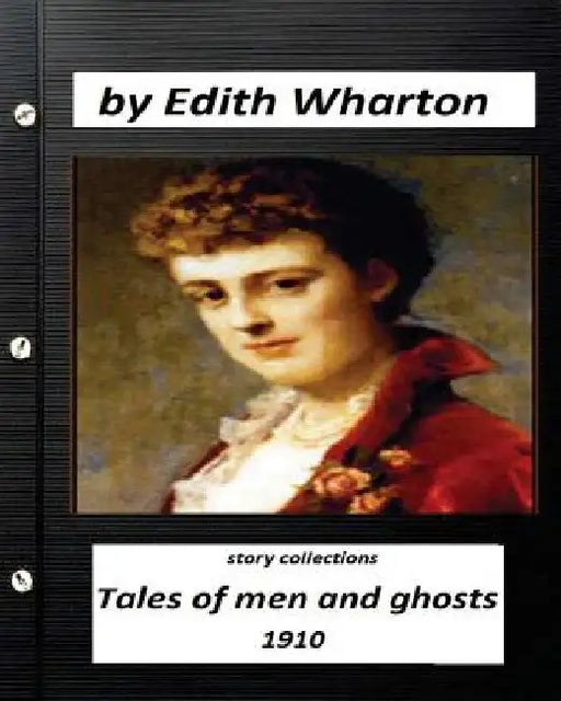 Tales of Men and Ghosts (story collections) by Edith Wharton (1910) by Edith Wharton