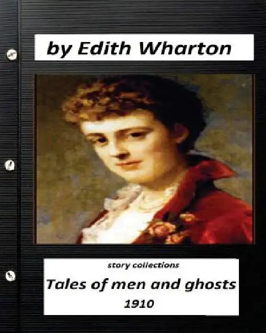Tales of Men and Ghosts (story collections) by Edith Wharton (1910) by Edith Wharton