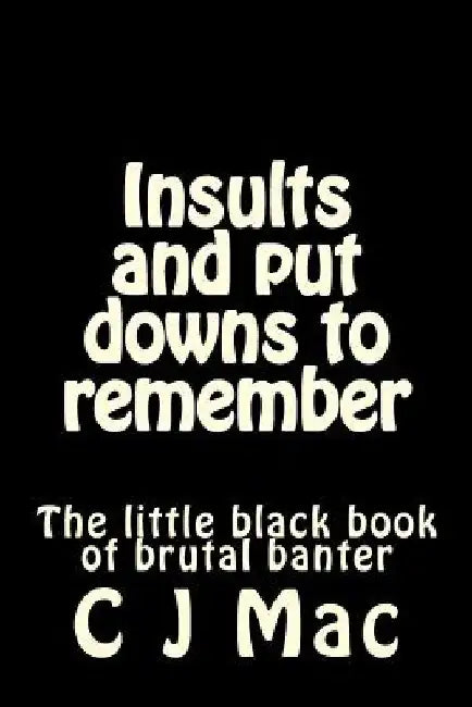 Insults and put downs to remember by C. J. Mac
