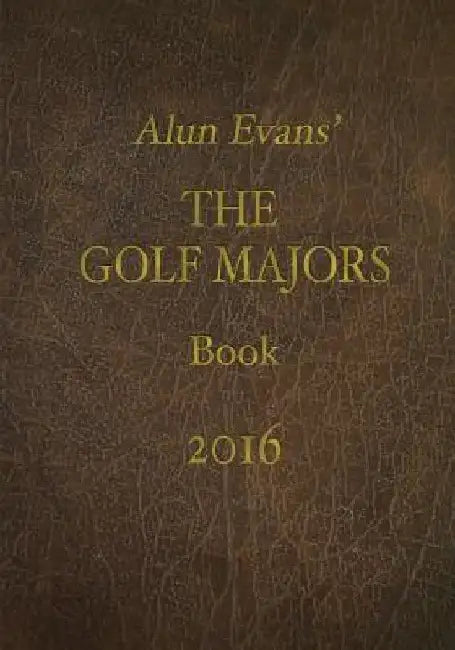 Alun Evans' Golf Majors Book, 2016 by Alun Evans