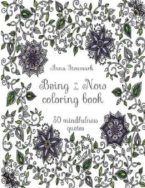 Being in the now coloring book (Revised US edition): 50 mindfulness quotes by Anna Stenmark