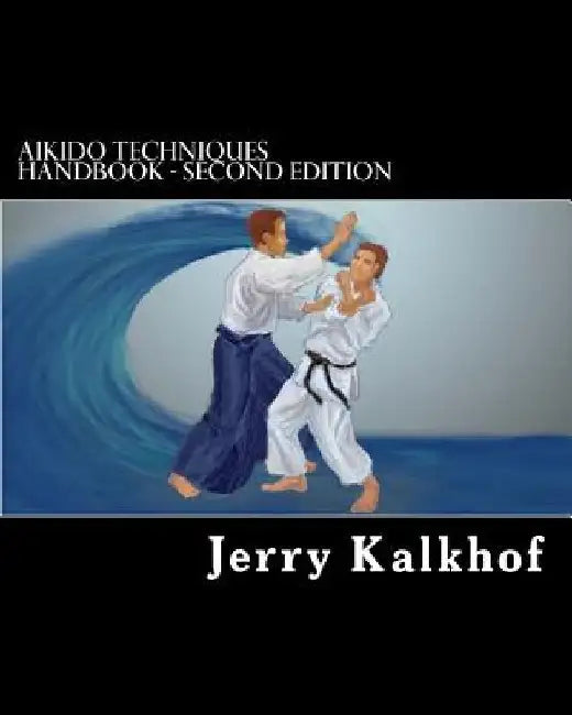 aikido techniques handbook - second edition by Jerry Kalkhof