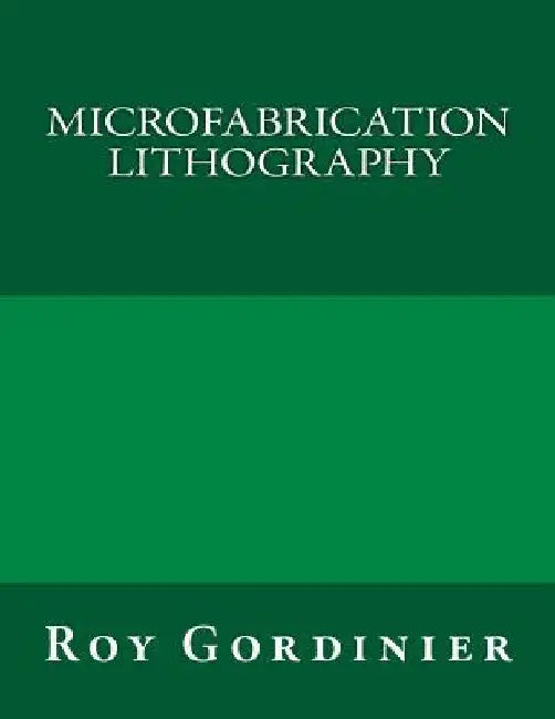 Microfabrication Lithography by Roy Gordinier