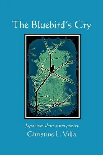 The Bluebird's Cry by Christine L. Villa
