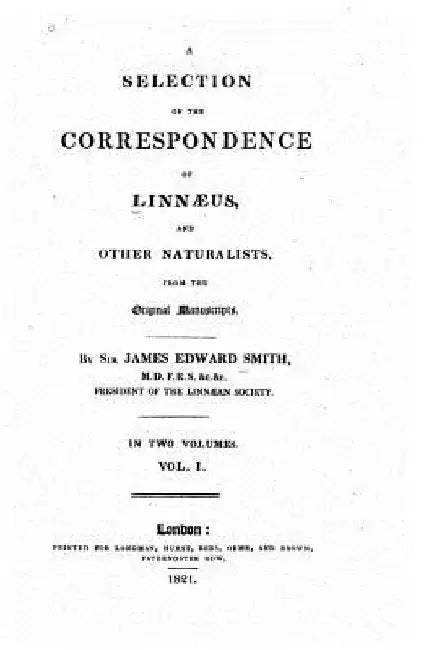 A selection of the correspondence of Linnaeus, and other naturalists - Vol. I by James Edward Smith