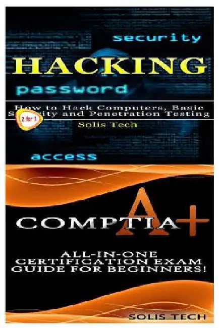 Hacking & Comptia A+ by Solis Tech