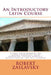An Introductory Latin Course: A First Latin Grammar for Middle Schoolers, High Schoolers, College Students, Homeschoolers, and Self-Learners by Robert Zaslavsky