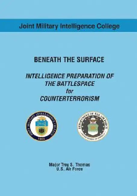 Beneath the Surface: Intelligence Preparation of the Battlespace for Counterterrorism by Usaf Major Troy S. Thomas