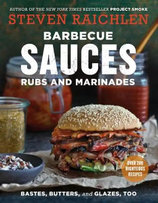 Barbecue Sauces, Rubs, and Marinades--Bastes, Butters & Glazes, Too by Steven Raichlen