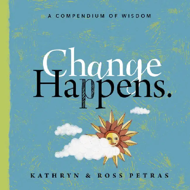 Change Happens: A Compendium of Wisdom by Kathryn Petras