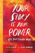 Your Story Is Your Power: Free Your Feminine Voice by Elle Luna