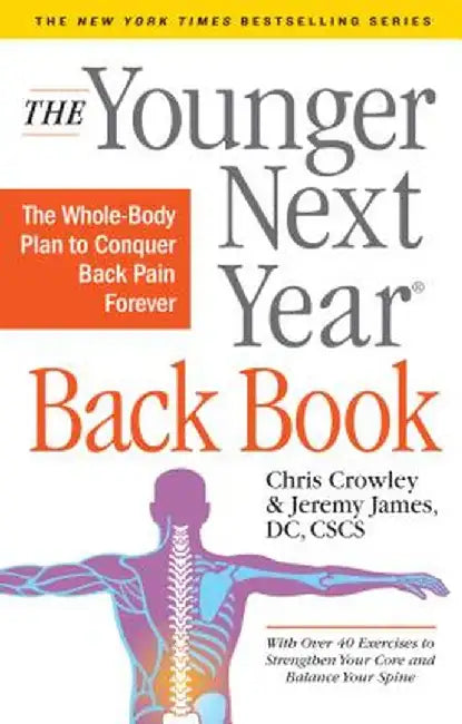 The Younger Next Year Back Book: A Whole-Body Plan for Conquering Back Pain Forever by Chris Crowley