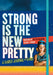 Strong Is the New Pretty: A Guided Journal for Girls by Kate T. Parker