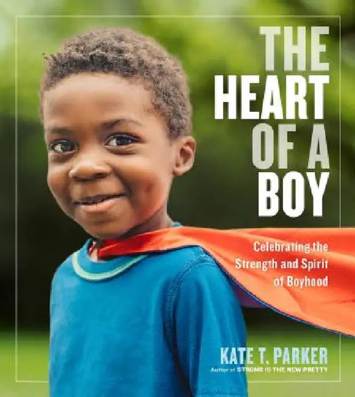 The Heart of a Boy by Kate T. Parker