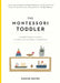 The Montessori Toddler: Planting the Seeds to Grow a Curious and Responsible Human Being by Simone Davies