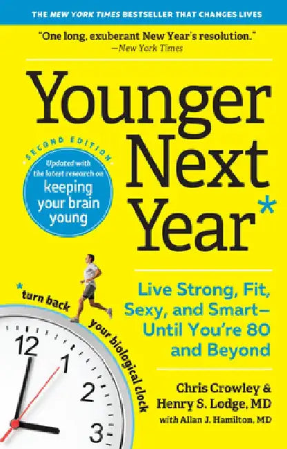 Younger Next Year: Live Strong, Fit, and Sexy--Until You're 80 and Beyond by Chris Crowley