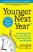 Younger Next Year: Live Strong, Fit, and Sexy--Until You're 80 and Beyond by Chris Crowley