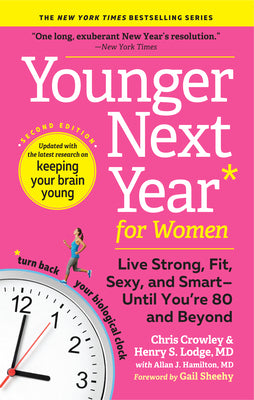 Younger Next Year for Women: Live Strong, Fit, and Sexy--Until You're 80 and Beyond by Chris Crowley