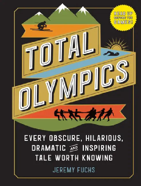 The Unknown Olympics: Discover the Obscure, Hilarious, Dramatic, and Inspiring Events That Rarely Made the News by Jeremy Fuchs