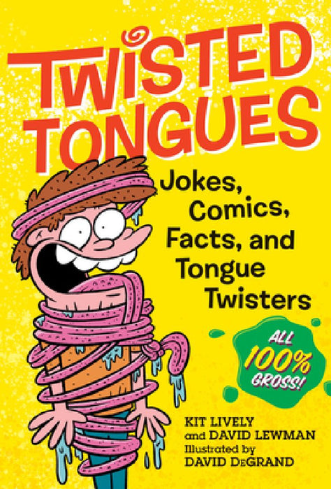 Twisted Tongues: Jokes, Comics, Facts, and Tongue Twisters--All 100% Gross! by David Lewman
