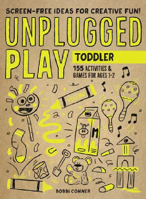 Unplugged Play: Toddler: 235 Games & Activities for Ages 1-2 by Bobbi Conner