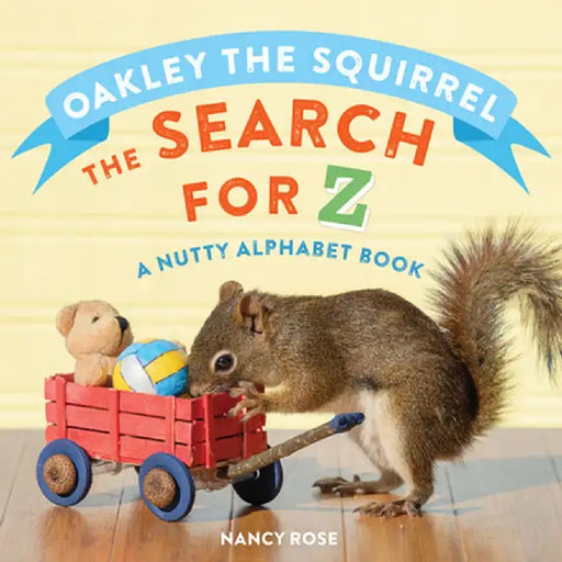 Oakley the Squirrel and the Search for Z: A Nutty Alphabet Book by Nancy Rose