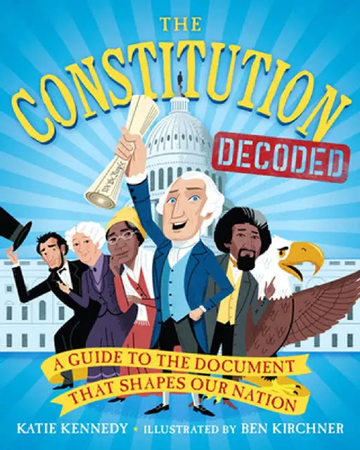 The Us Constitution: Decoded, Annotated, and Explained by Katie Kennedy