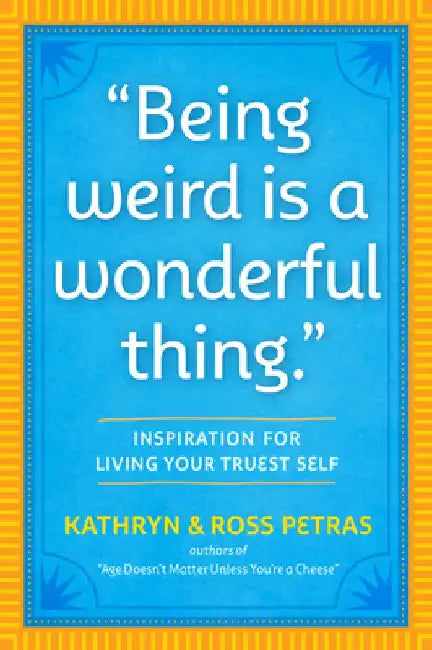 Being Weird Is a Wonderful Thing by Kathryn Petras