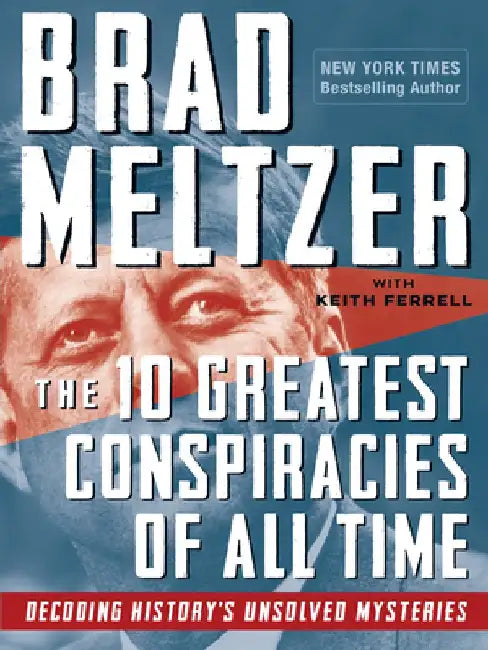 The 10 Greatest Conspiracies of All Time: Decoding History's Unsolved Mysteries by Brad Meltzer