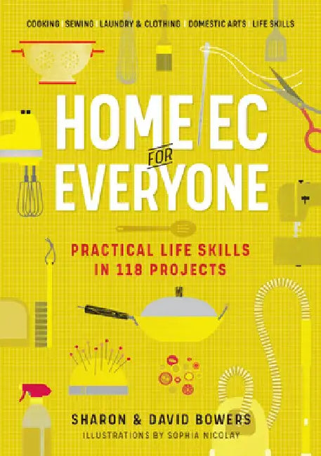Home EC for Everyone: Practical Life Skills in 118 Projects by Sharon Bowers