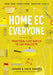Home EC for Everyone: Practical Life Skills in 118 Projects by Sharon Bowers