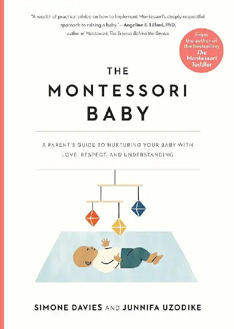The Montessori Baby: A Parent's Guide to Nurturing Your Baby with Love, Respect, and Understanding by Simone Davies