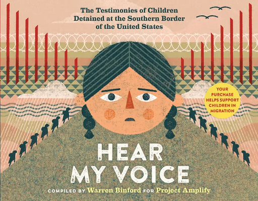 Hear My Voice: Stories of Children Detained at the Mexican/American Border Told in Their Own Words by Warren Binford