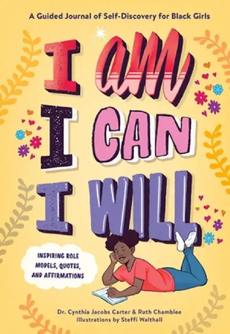 I Am, I Can, I Will: A Guided Journal of Self-Discovery for Black Girls by Cynthia Jacobs Carter