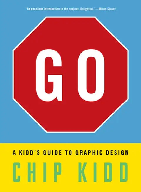Go: A Kidd's Guide to Graphic Design by Chip Kidd