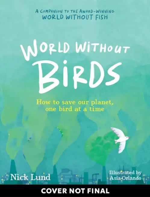 World Without Birds: How to Save Our Planet, One Bird at a Time by Nick Lund, Asia Orlando
