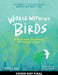 World Without Birds: How to Save Our Planet, One Bird at a Time by Nick Lund, Asia Orlando
