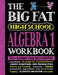 The Big Fat High School Algebra 1 Workbook: 400+ Algebra 1 Practice Exercises by Workman Publishing